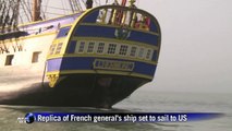 Replica of French general's historic ship to sail to US