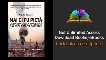 Download Mai ci fu pieta La banda della Magliana dal 1977 a Mafia Capitale La vera storia della banda della Magliana dal 1977 fino ai giorni nostri (Castelvecchi RX) PDF