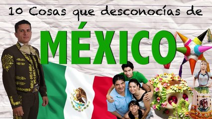 10 Cosas que Desconocías de MÉXICO