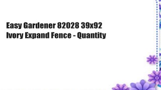 Easy Gardener 82028 39x92 Ivory Expand Fence - Quantity