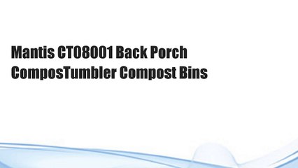 Mantis CT08001 Back Porch ComposTumbler Compost Bins
