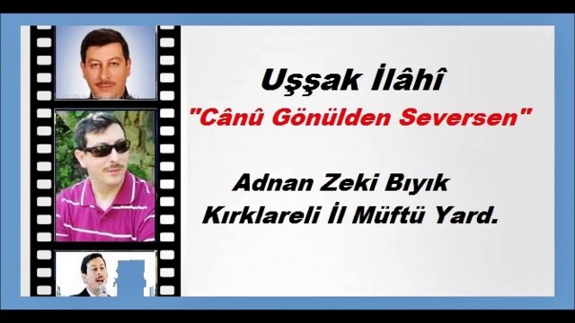 Canû Gönülden Seversen-Adnan Zeki Bıyık (Kırklareli Müftü Yardımcısı)