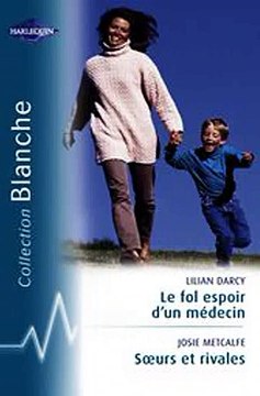 Download Le fol espoir d'un médecin - Soeurs et rivales Harlequin Blanche Ebook {EPUB} {PDF} FB2