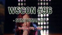 WSCON #96 Vatican City, Rome: SEMI 02 Recap