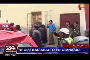 Trujillo: cámaras registran violento asalto a gimnasio