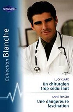 Download Un chirurgien trop séduisant - Une dangereuse fascination Harlequin Blanche Ebook {EPUB} {PDF} FB2