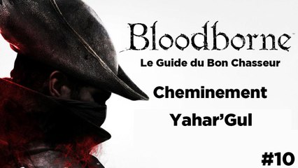 Bloodborne - Guide du bon chasseur : Yahar'ghul