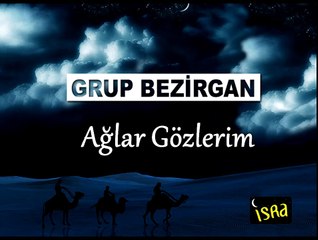 Grup Bezirgan - Ağlar Gözlerim