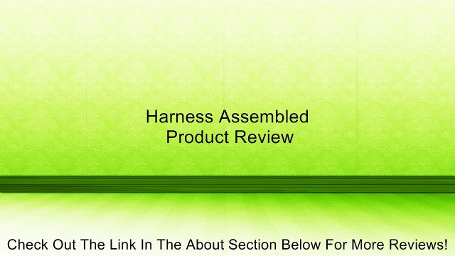 Harness Assembled Review