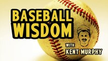 Baseball Wisdom - First Base with Kent Murphy