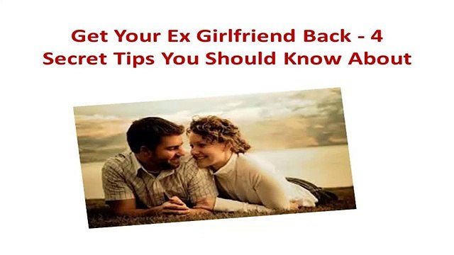 4 Secret Tips To Get Your Ex Girlfriend Back - Should Know About