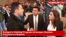 Erdoğan'ın Katıldığı Programa Alınmayan Gazeteci Gözyaşlarına Boğuldu - Haberler.com
