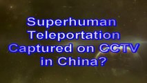ANGEL SUPERHUMAN Teleportation caught on CCTV in China?