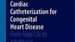 Download Cardiac Catheterization for Congenital Heart Disease Ebook {EPUB} {PDF} FB2