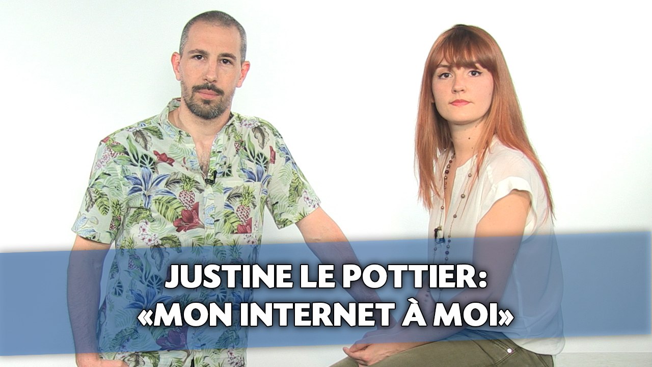 Justine Le Pottier: «Mon Internet à Moi»