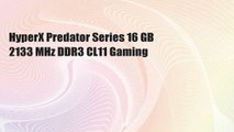 HyperX Predator Series 16 GB 2133 MHz DDR3 CL11 Gaming