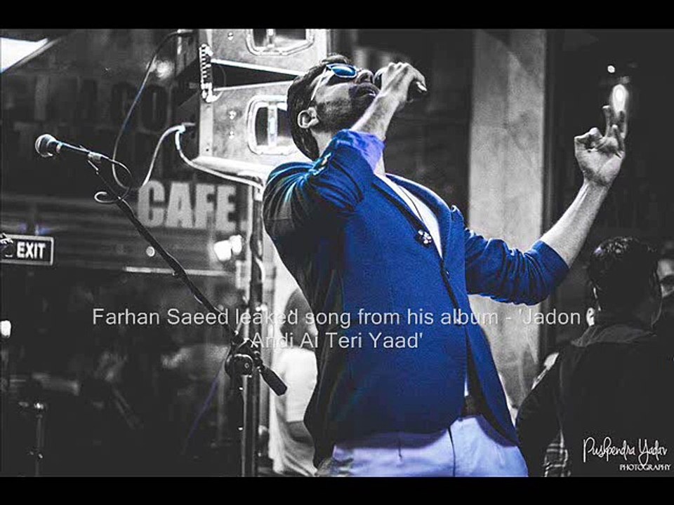 Farhan Saeed leaked song from his album - 'Jadon Andi Ai Teri Yaad'