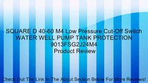SQUARE D 40-60 M4 Low Pressure Cut-Off Switch WATER WELL PUMP TANK PROTECTION 9013FSG2J24M4 Review