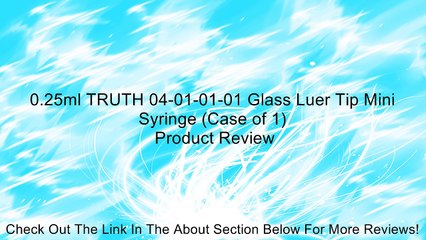 0.25ml TRUTH 04-01-01-01 Glass Luer Tip Mini Syringe (Case of 1) Review