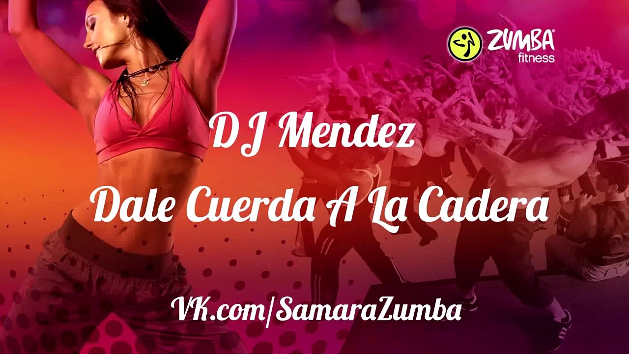 Zumba Fitness - Dale Cuerda A La Cadera - DJ Mendez