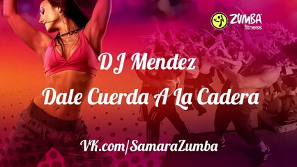 Zumba Fitness - Dale Cuerda A La Cadera - DJ Mendez