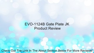EVO-1124B Gate Plate JK Review