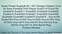 Super Power Supply� AC / DC Charger Adapter Cord for Sony Portable DVD Player Dvpfx710 Dvpfx750 Dvpfx810 Dvpfx811 Dvpfx820 Dvpfx830 Dvpfx850 Dvpfx910 Dvpfx920 Dvpfx921 Dvpfx930 Dvpfx940 Dvpfx955 Dvpfx960 Dvpfx970 Dvpfx975 ; Dvp-fx750 Dvpfx750/l Dvp-fx750/