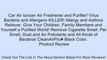 Car Air Ionizer Air Freshener and Purifier! Virus Bacteria and Allergens KILLER! Allergy and Asthma Reliever, Give Your Children, Family Members and Yourself a Purified World! Remove Cigarette Smell, Pet Smell, Dust and Air Pollutants and All Kinds of Bac