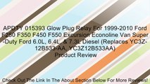APDTY 015393 Glow Plug Relay For 1999-2010 Ford F250 F350 F450 F550 Excursion Econoline Van Super-Duty Ford 6.0L, 6.4L, & 7.3L Diesel (Replaces YC3Z-12B533-AA, YC3Z12B533AA) Review