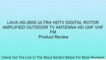 LAVA HD-2605 ULTRA HDTV DIGITAL ROTOR AMPLIFIED OUTDOOR TV ANTENNA HD UHF VHF FM Review