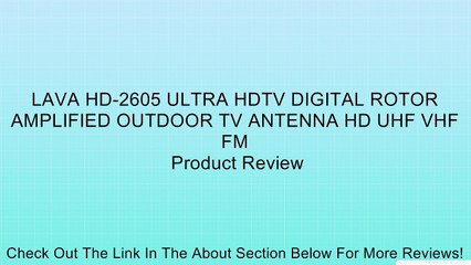 LAVA HD-2605 ULTRA HDTV DIGITAL ROTOR AMPLIFIED OUTDOOR TV ANTENNA HD UHF VHF FM Review