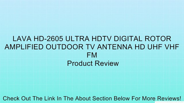 LAVA HD-2605 ULTRA HDTV DIGITAL ROTOR AMPLIFIED OUTDOOR TV ANTENNA HD UHF VHF FM Review