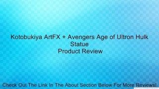 Kotobukiya ArtFX + Avengers Age of Ultron Hulk Statue Review