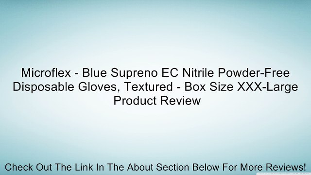 Microflex - Blue Supreno EC Nitrile Powder-Free Disposable Gloves, Textured - Box Size XXX-Large Review