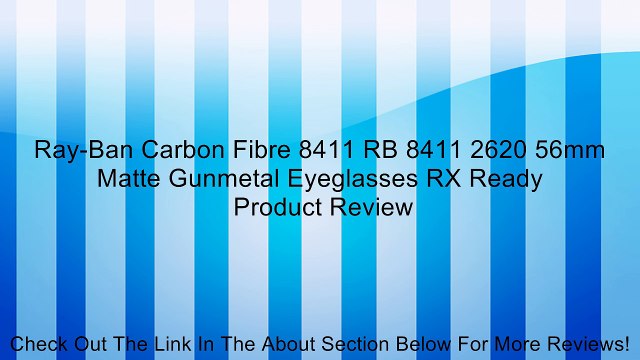 Ray-Ban Carbon Fibre 8411 RB 8411 2620 56mm Matte Gunmetal Eyeglasses RX Ready Review
