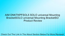 AIM DNKTKPFSOL5 SOLO universal Mounting BracketSOLO universal Mounting BracketSO Review