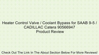Heater Control Valve / Coolant Bypass for SAAB 9-5 / CADILLAC Catera 90566947 Review