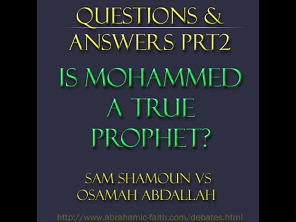 Sam Shamoun vs Osama Q&A (is Mohammed a True Prophet Prt 2) 5