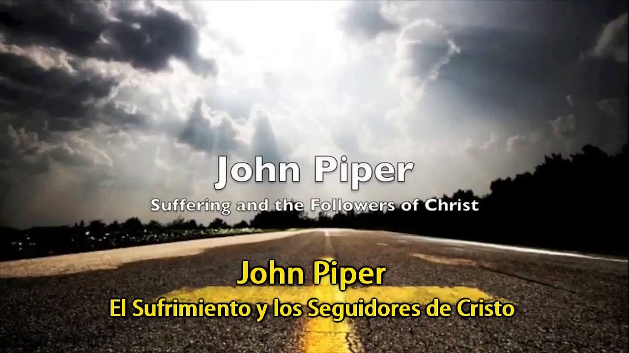 John Piper en Español - El sufrimiento y los seguidores de Cristo