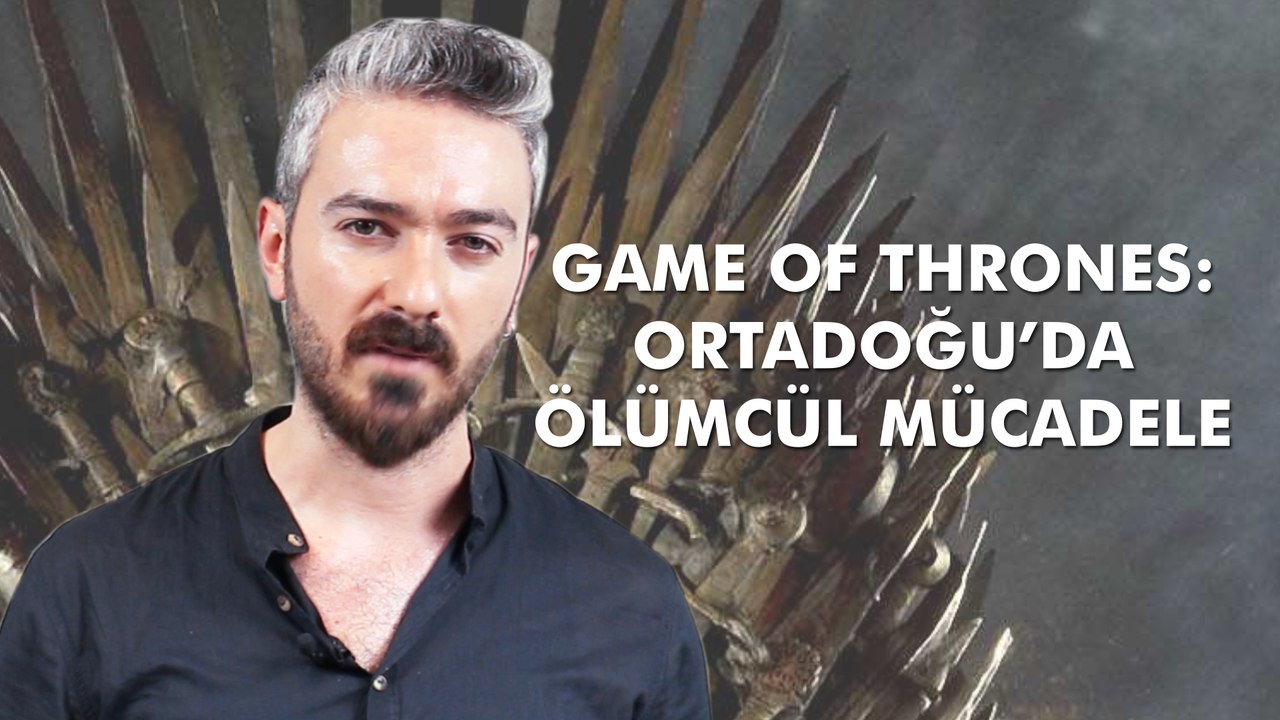 Game of Thrones: Ortadoğu'da ölümcül mücadele