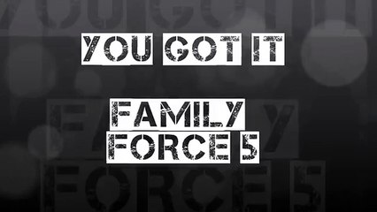 You Got It - Family Force 5 - [LYRICS]