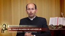 São José - Patrono Universal da Igreja Católica - modelo de Pai- Padre Paulo Ricardo