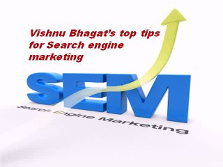 Vishnu Bhagat’s top tips for Search Engine Marketing