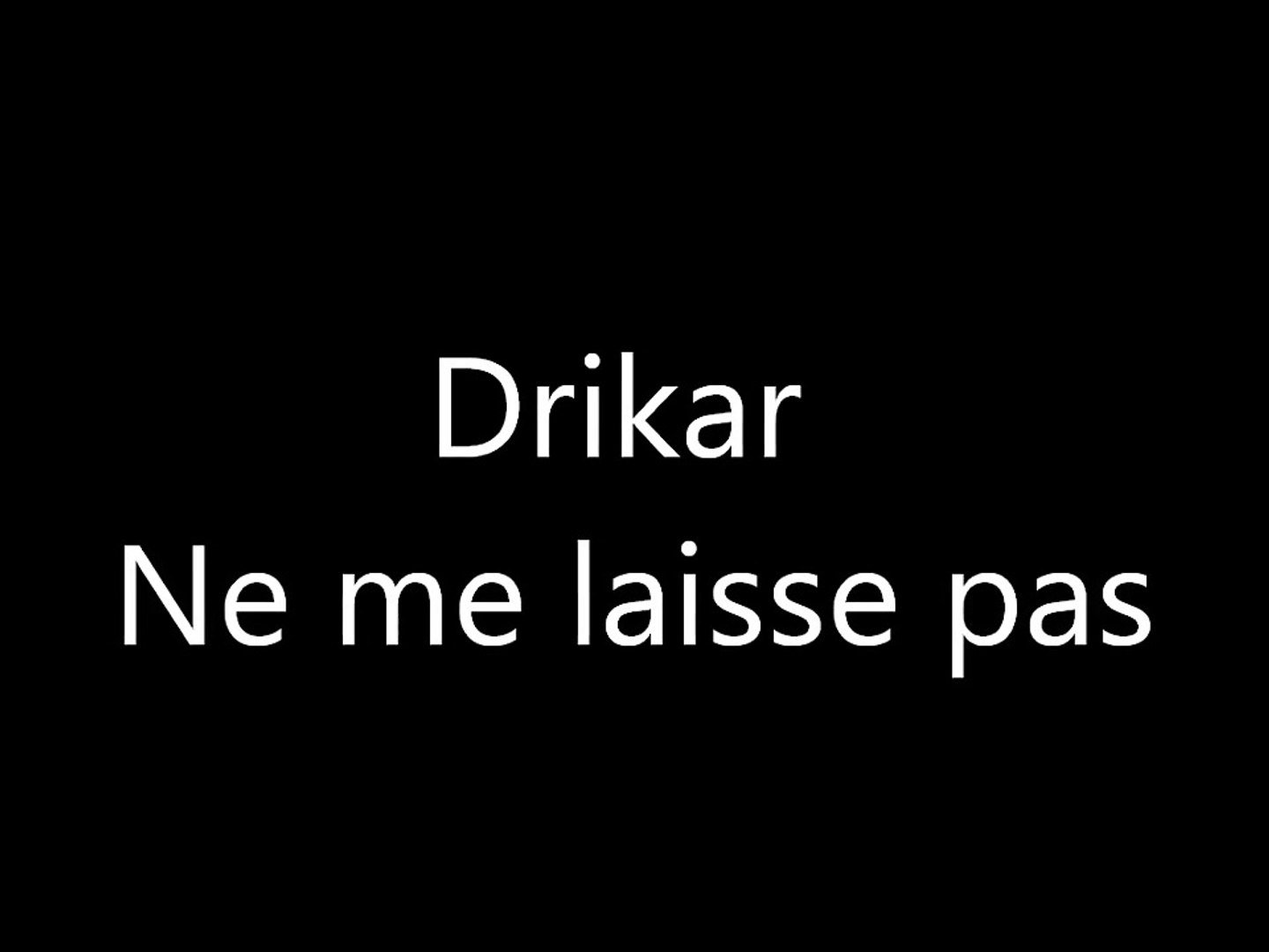 drikar ne me laisse pas paroles rap amour video dailymotion