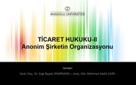 TİCARET HUKUKU II 2.Ünite - Anonim Şirketin Organizasyonu