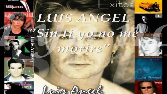 LUIS ANGEL Sin ti yo no me morire CON LETRA (Baladas del recuerdo)
