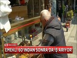 En rahat edecekleri zamanda emekli 60'ından sonra da iş arıyor