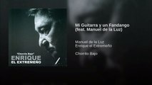 Enrique el Extremeño (Chorrito Bajo) - Mi Guitarra y un Fandango (feat Manuel de la Luz)