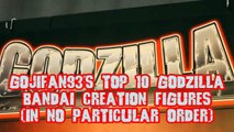 GojiFan93's Top 10 Godzilla Bandai Creation Figures