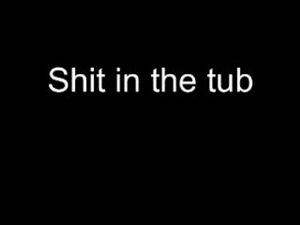 Sh*t in the tub